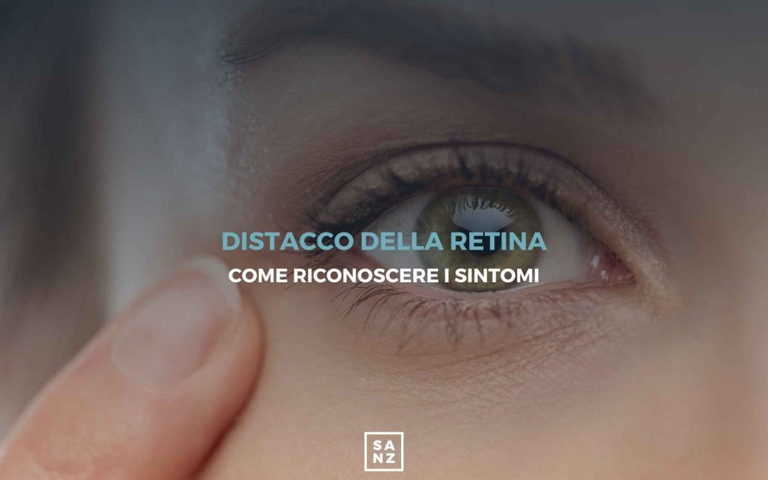 Distacco della retina: come riconoscere i sintomi
